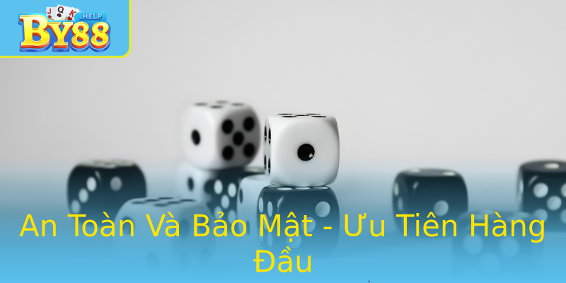 An Toàn Và Bảo Mật - Ưu Tiên Hàng Đầu