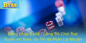 Ang Nhap By88 Cong Tro Choi Truc Tuyen An Toan Uy Tin Va Phan Loi Nhuan Cao