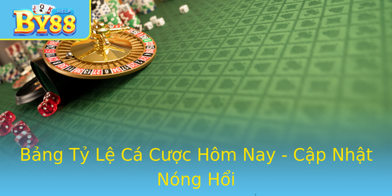 Bảng Tỷ Lệ Cá Cược Hôm Nay - Cập Nhật Nóng Hổi Bảng Tỷ Lệ Cá Cược Hôm Nay - Cập Nhật Nóng Hổi