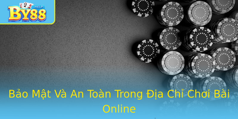 Bảo Mật Và An Toàn Trong Địa Chỉ Chơi Bài Online Bảo Mật Và An Toàn Trong Địa Chỉ Chơi Bài Online
