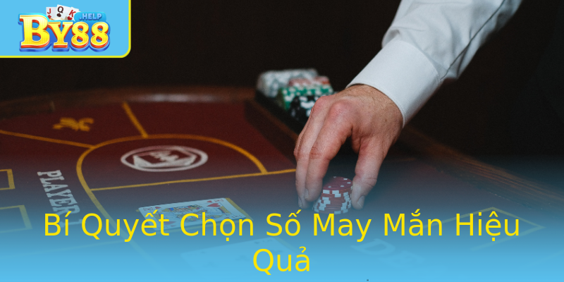 Bí Quyết Chọn Số May Mắn Hiệu Quả