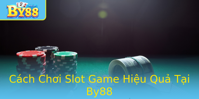 Cách Chơi Slot Game Hiệu Quả Tại By88
