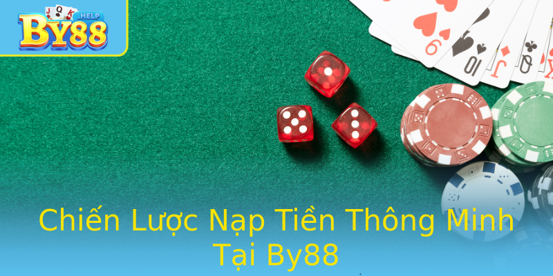 Chiến Lược Nạp Tiền Thông Minh Tại By88