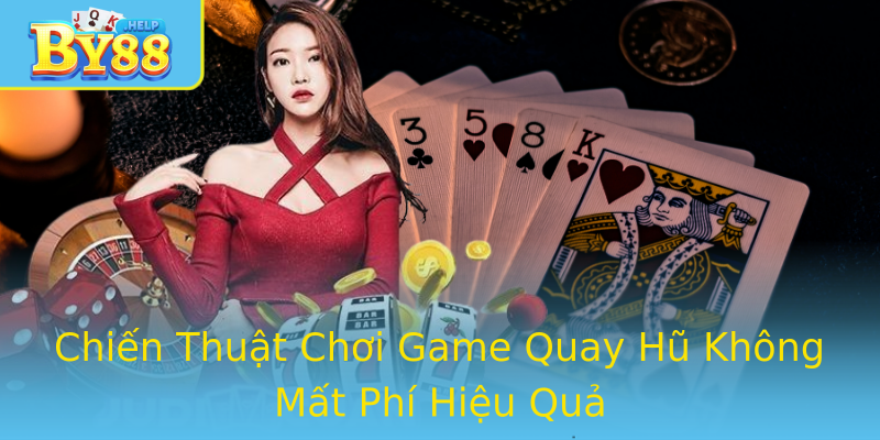 Chiến Thuật Chơi Game Quay Hũ Không Mất Phí Hiệu Quả Chiến Thuật Chơi Game Quay Hũ Không Mất Phí Hiệu Quả