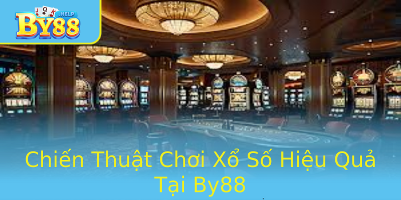 Chiến Thuật Chơi Xổ Số Hiệu Quả Tại By88