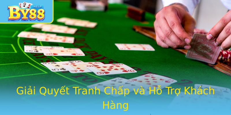 Giải Quyết Tranh Chấp và Hỗ Trợ Khách Hàng