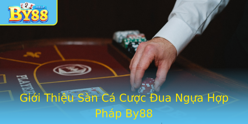 Giới Thiệu Sàn Cá Cược Đua Ngựa Hợp Pháp By88