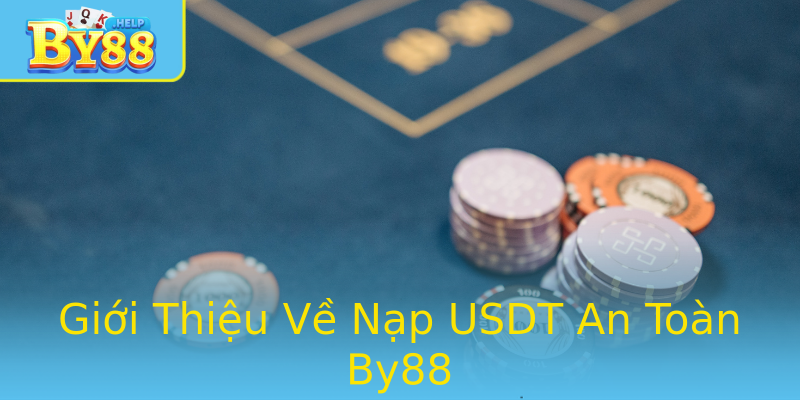 Giới Thiệu Về Nạp USDT An Toàn By88 Giới Thiệu Về Nạp USDT An Toàn By88