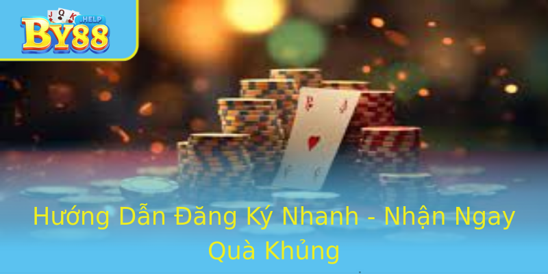Hướng Dẫn Đăng Ký Nhanh - Nhận Ngay Quà Khủng