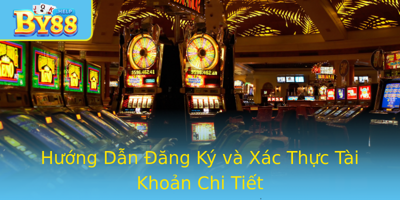 Hướng Dẫn Đăng Ký và Xác Thực Tài Khoản Chi Tiết