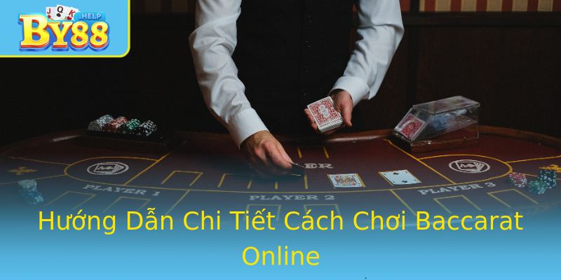 Hướng Dẫn Chi Tiết Cách Chơi Baccarat Online