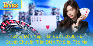 Huong Dan Nap Tien Usdt By88 Bi Quyet Chuyen Tien Ien Tu Sieu Toc Ma Ban Khong Nen Bo Qua