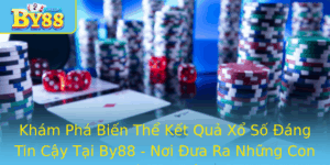 Kham Pha Bien The Ket Qua Xo So Ang Tin Cay Tai By88 Noi Ua Ra Nhung Con So May Man