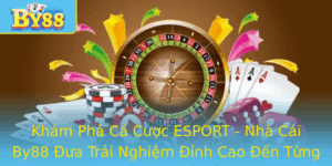 Kham Pha Ca Cuoc Esport Nha Cai By88 Ua Trai Nghiem Inh Cao En Tung Tran Au