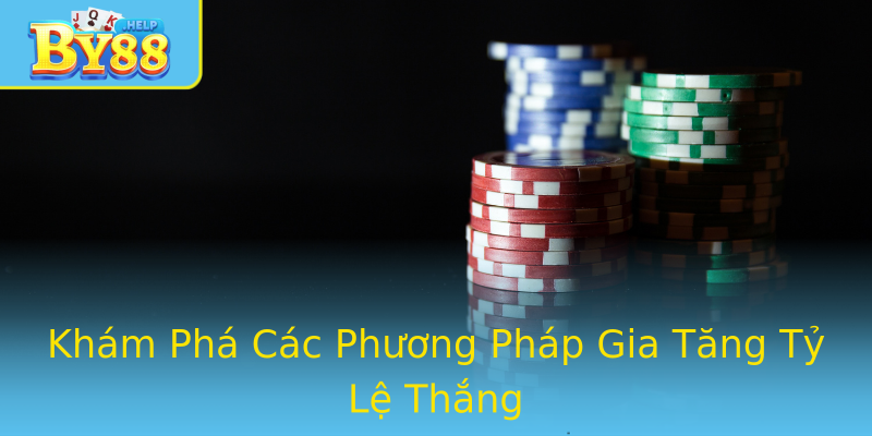 Khám Phá Các Phương Pháp Gia Tăng Tỷ Lệ Thắng Khám Phá Các Phương Pháp Gia Tăng Tỷ Lệ Thắng
