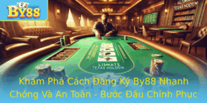 Kham Pha Cach Ang Ky By88 Nhanh Chong Va An Toan Buoc Au Chinh Phuc Thi Truong Casino Truc Tuyen
