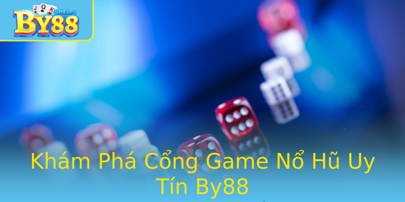 Khám Phá Cổng Game Nổ Hũ Uy Tín By88