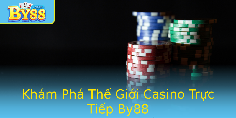 Khám Phá Thế Giới Casino Trực Tiếp By88