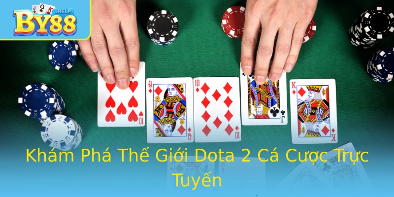 Khám Phá Thế Giới Dota 2 Cá Cược Trực Tuyến Khám Phá Thế Giới Dota 2 Cá Cược Trực Tuyến