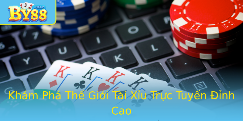 Khám Phá Thế Giới Tài Xỉu Trực Tuyến Đỉnh Cao Khám Phá Thế Giới Tài Xỉu Trực Tuyến Đỉnh Cao