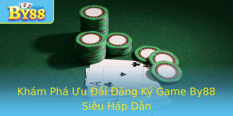 Khám Phá Ưu Đãi Đăng Ký Game By88 Siêu Hấp Dẫn