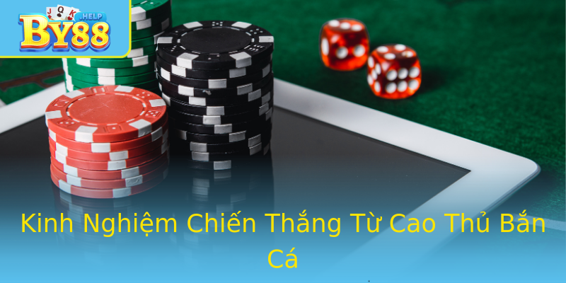 Kinh Nghiệm Chiến Thắng Từ Cao Thủ Bắn Cá Kinh Nghiệm Chiến Thắng Từ Cao Thủ Bắn Cá