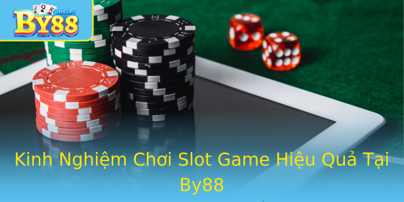Kinh Nghiệm Chơi Slot Game Hiệu Quả Tại By88