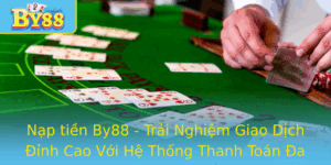 Nap Tien By88 Trai Nghiem Giao Dich Inh Cao Voi He Thong Thanh Toan A Nang