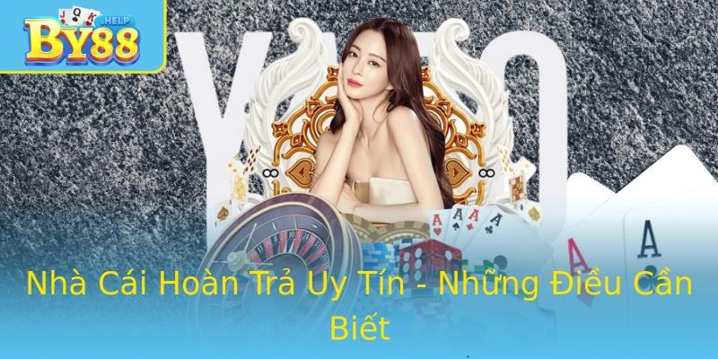 Nhà Cái Hoàn Trả Uy Tín - Những Điều Cần Biết Nhà Cái Hoàn Trả Uy Tín - Những Điều Cần Biết