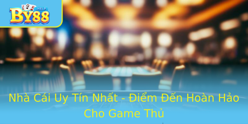Nhà Cái Uy Tín Nhất - Điểm Đến Hoàn Hảo Cho Game Thủ