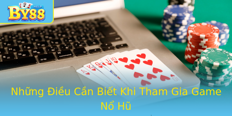 Những Điều Cần Biết Khi Tham Gia Game Nổ Hũ
