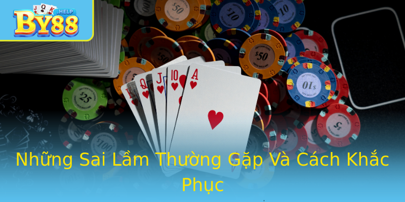 Những Sai Lầm Thường Gặp Và Cách Khắc Phục Những Sai Lầm Thường Gặp Và Cách Khắc Phục