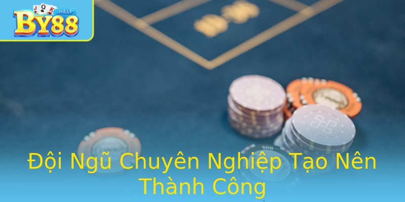 Đội Ngũ Chuyên Nghiệp Tạo Nên Thành Công