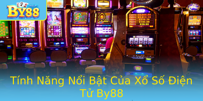 Tính Năng Nổi Bật Của Xổ Số Điện Tử By88