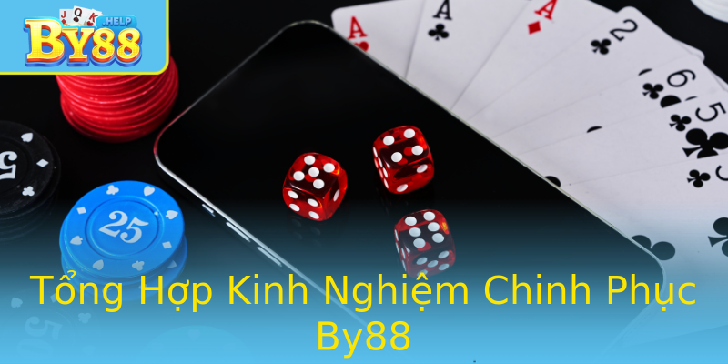 Tổng Hợp Kinh Nghiệm Chinh Phục By88