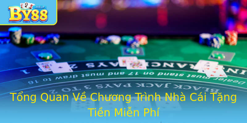 Tổng Quan Về Chương Trình Nhà Cái Tặng Tiền Miễn Phí
