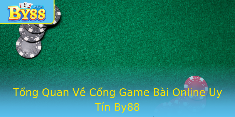 Tổng Quan Về Cổng Game Bài Online Uy Tín By88