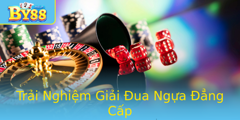 Trải Nghiệm Giải Đua Ngựa Đẳng Cấp