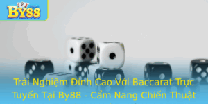 Trai Nghiem Inh Cao Voi Baccarat Truc Tuyen Tai By88 Cam Nang Chien Thuat Va Quan Ly Von Hieu Qua